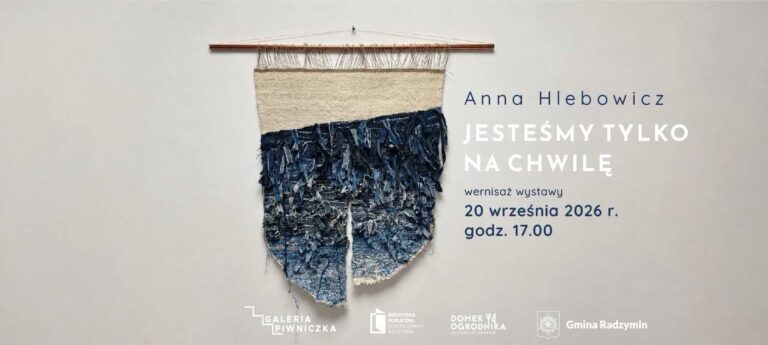 Wystawa Anny Hlebowicz: Jesteśmy tylko na chwilę